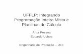 UFFLP: Integrando Programação Inteira Mista e Planilhas de ...Programação Linear e Inteira Mista Importantes ferramentas básicas em Pesquisa Operacional Pacotes resolvedores de
