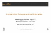 Linguística Computacional Interativa - PUC-Rioinf2705/2012-2/depot/inf2705-Aula11.pdf · 2012-11-12 · A Linguística Computacional Interativa, portanto, trata de LN mas não pode/deve