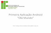 Primeira’Aplicação’Android’ “Olá’Mundo”docente.ifrn.edu.br/fellipealeixo/disciplinas/tads-2012/desenvolvimento-para-disposit...MainAcFvity.Java package br.ifrn.tads.ddm.aplicacaoolamundo;