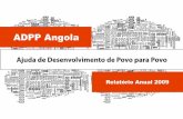 ADPP Angola...4 Resultados de todos os Projectos em 2009 1.049 funcionários 6.006 famílias activas nos programas de desenvolvimento rural 23 número total de anos de operação da