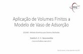 Aplicação de Volumes Finitos a Modelo de Vaso de Adsorção · 2017-12-14 · Aplicação de Volumes Finitos a Modelo de Vaso de Adsorção Camila S. C. C. Vasconcellos (cvasconcellos@peq.coppe.ufrj.br)