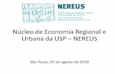 Núcleo de Economia Regional e Urbana da USP NEREUS · Núcleo de Economia Regional e Urbana da USP – NEREUS São Paulo, 03 de agosto de 2018 . NEREUS • Criado no dia 02 de dezembro
