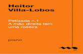Heitor Villa-Lobos - Musica Brasilis · Heitor Villa-Lobos Petizada n.1 A mão direita tem uma roseira piano (piano) 2 p. ISBN: 978-85-67245-47-8 Produção de e-book: S2 Books