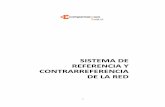 SISTEMA DE REFERENCIA Y CONTRARREFERENCIA DE LA RED · 2019-03-11 · En todo momento el documento oficial para el registro tanto de la referencia y los requerimientos de manejo del