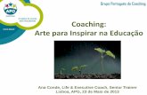 Coaching: Arte para Inspirar na Educação · PDF file Coaching: Arte para Inspirar na Educação Ana Conde, Life & Executive Coach, Senior Trainer Lisboa, APG, 23 de Maio de 2013