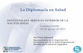 La Diplomacia en Salud · • Importante presencia de FO-AR y de la Dirección de la Cooperación Internacional de Cancillería • El Ministerio de Salud de la Nación, a través