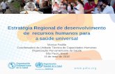Estratégia Regional de desenvolvimento de recursos humanos … · 2018-05-21 · Estratégia Regional de desenvolvimento de recursos humanos para asaúde universal Monica Padilla