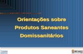 Orientações sobre Produtos Saneantes Domissanitários€¦ · Produtos de uso domiciliar Produtos de uso institucional – venda e utilização exclusiva sob responsabilidade de