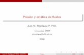 Juan M. Rodr guez P. PhD. · 2020-02-24 · Ley de Pascal: la presi on aplicada a un uido con nado aumenta la presi on en la misma cantidad. La relaci on de area A 2=A 1 se llama
