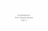 Compiladores I Prof. Ricardo Santos (cap 1)facom.ufms.br/~ricardo/Courses/CompilerI/Lectures/Lec01.pdf · Compiladores Basicamente, um compilador é um programa que “lê” um programa
