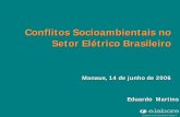 Conflitos Socioambientais no Setor Elétrico Brasileiro€¦ · Antecedentes e Pressupostos ¾70% da energia elétrica vem de hidroelétricas ¾A proporção será mantida nos próximos