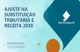AJUSTE NA SUBSTITUIÇÃO TRIBUTÁRIA E RECEITA 2030 · de 2016, com repercussão geral (relator: Ministro Edson Fachin) A ... Visão de futuro - agenda propositiva para desenvolver