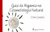 Guia da Alquimia na Cosmetologia Natural · 2020-02-03 · cosmetologia natural, infelizmente a grande maioria dos métodos utilizados são fracassados ou simplesmente sabe-se muito