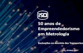 50 anos de Empreendedorismo em Metrologia · 2017-05-24 · Um exemplo de Inovação 3. Inovação MÉTODO INOVADOR (GPS) VS. MÉTODO CLÁSSICO (ROLOS) VANTAGENS METROLÓGICAS Não