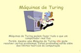 Máquinas de Turing - USPwiki.icmc.usp.br/images/6/6f/MT1.pdf · Máquinas de Turing Máquinas de Turing podem fazer tudo o que um computador real faz. Porém, mesmo uma Máquina