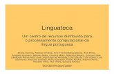Linguateca€¦ · • Desenvolvimento colaborativo de recursos e ferramentas para o português • Disponibilização gratuita de toda a produção • Desenvolvimento contínuo