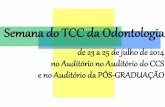 Semana do TCC da Odontologia - UFSC€¦ · Semana do TCC da Odontologia de 23 a 25 de julho de 2014 no Auditório no Auditório do CCS ... Gustavo Barreto de Oliveira ... Profa.