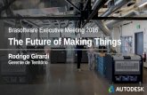 Brasoftware Executive Meeting 2016 The Future of Making Things · Brasoftware Executive Meeting 2016 The Future of Making Things Rodrigo Girardi Gerente de Território