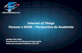Internet of Things · Internet of Things Pessoas e M2M – Perspectiva da Academia Rodrigo Filev Maia Departamento de Ciência da Computação Centro de Inovação Telefônica-Vivo