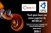 2018-1‚_quer_se_formar_em... · cursos de Música da UFG? 3) Como funciona o VHCE? VHCE significa Verificação de Habilidades e Conhecimentos Específicos. Esta avaliação contém