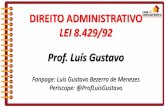 LEI 8.429/92 Prof. Luís Gustavo · 2016-07-13 · A ação de improbidade poderá ser proposta pelo Ministério Público ou pela pessoa jurídica interessada (Art. 17); LEGITIMIDADE