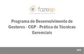 Programa de Desenvolvimento de Gestores - CGP - Prática de ... · aplicação de ferramentas de auxílio ao desenvolvimento de técnicas gerenciais no cotidiano de trabalho, para