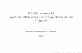 MC-102 Aula 02 Variáveis, Atribuições e Estrutura Básica de um …afalcao/mc102/slides_aula02.pdf · 2015-02-26 · MC-102 | Aula 02 Vari aveis, Atribui˘c~oes e Estrutura B asica