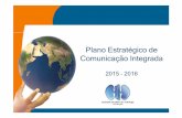 Plano Estratégico de Comunicação Integrada · 2020-02-19 · 1 - Plano Estratégico de Comunicação Integrada • O objetivo é unificar e coordenar as ações de comunicação