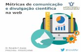 Métricas de comunicação e divulgação científica na web · ARAÚJO, Ronaldo Ferreira de - Marketing científico digital e métricas alternativas para periódicos: da visibilidade