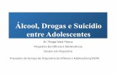 Álcool, Drogas e Suicídio entre Adolescentes...Álcool, Drogas e Suicídio entre Adolescentes Dr. Thiago Gatti Pianca Psiquiatra da Infância e Adolescência Doutor em Psiquiatria