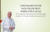 O PENSAMENTO DE PAPA FRANCISCO SOBRE EDUCAÇÃOarquivo.anec.org.br/congressociec/wp-content/uploads/... · 2016-01-14 · ´ Papa Francisco, desde o início de seu ministério como