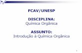 FCAV/UNESP DISCIPLINA · DISCIPLINA: Química Orgânica ASSUNTO: Introdução à Química Orgânica 1 . QUÍMICA ORGÂNICA