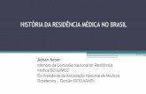 HISTÓRIA DA RESIDÊNCIA MÉDICA NO BRASIL · História da Residência Médica no Brasil ... Desenvolvimento da Medicina de Grupo e Seguro –Saúde Ampliação do acesso à Residência