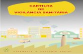 CARTILHA DE VIGILÂNCIA SANITÁRIA · processo de descentralização da saúde, que envolve também a municipalização das ações de Vigilância Sanitária, requer que tudo o que
