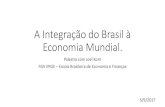 A Integração do Brasil à Economia Mundial - FGV · A Integração do Brasil à Economia Mundial 5/9/2017 Joel Korn WKI Brasil Presidente & UPITE Consulting Services, S.L. International