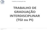 TRABALHO DE GRADUAÇÃO INTERDISCIPLINAR (TGI ou PI) · 2019-05-21 · Coordenação do Curso TGI ou PI 2016/03/02 –v1 Trabalho de Graduação Interdisciplinar (TGI) ou Projeto