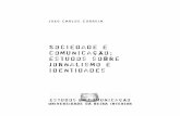 Sociedade e Comunicação - Communication · Sociedade e Comunicação: Estudos sobre Jornalismo e Identidades-a tentativa de compreensão do papel dos media na fragmentação cultural,