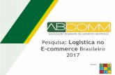 Logística no E-commerce Brasileiro 2017€¦ · A logística no e-commerce continua sendo fator chave de sucesso entre as lojas virtuais brasileiras. A ABComm, comprometida com a