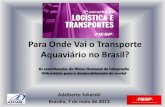 Para Onde Vai o Transporte Aquaviário no Brasil?€¦ · Hidroviária para o desenvolvimento do modal . 2 O Plano Nacional de Integração Hidroviária (PNIH) foi concebido pela