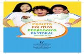 PROJETO POLÍTICO PEDAGÓGICO PASTORAL · Com este objetivo apresentamos esta nova edição do Projeto Político Pedagógico Pastoral, vivenciado, estudado e revisado. Enfatizamos