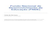 Fundo Nacional de Desenvolvimento da Educação (FNDE) · Fundo Nacional de Desenvolvimento da Educação (FNDE) Carta de Serviços Documento gerado em 03 de Junho de 2020. A Carta