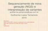 Sequenciamento de nova geração (NGS) e …...Sequenciamento de nova geração (NGS) e interpretação de variantes Guilherme Lopes Yamamoto 2015 guilherme.yamamoto@usp.com.br Por