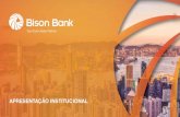 APRESENTAÇÃO INSTITUCIONAL - Bison Bank...O presente documento, o qual consiste na apresentação institucional do Bison Bank, S.A. (“Bison Bank”), detém meramente natureza