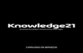 CATÁLOGO DE SERVIÇOS · vamos mudar o mundo por meio de pessoas e organizaÇÕes Knowledge21 é uma multinacional brasileira, fundada em fevereiro de 2013, de atuação global,