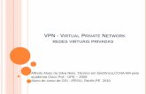 VPN - VIRTUAL PRIVATE ETWORK REDES VIRTUAIS PRIVADAS · através de um tunelamento via Internet) entre duas redes privadas como por exemplo, entre a matriz de uma corporação, em