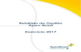 Relatório de Gestão Apex-Brasil Exercício 2017 · A Apex-Brasil foi criada por meio do Decreto Presidencial nº 4.584, de 5 de fevereiro de 2003, cuja instituição foi autorizada