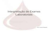 Interpretação de Exames Laboratoriaissistema.celsolisboa.edu.br/material_aluno_pos/535/Aula?oExames.pdf · •HEMOGLOBINA - 13,5 a 16,5 g/dL ( 1/3 do Hto. Normal) •(>) Policitemia:
