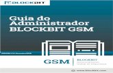 Guia do Administrador BLOCKBIT GSM - Amazon S3€¦ · BLOCKBIT GSM Guia do Administrador © BLOCKBIT 1 Guia do Administrador BLOCKBIT GSM VERSÃO 1.2.1 fevereiro/2018