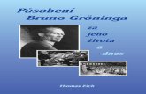 Působení Působení Bruno Gröninga Bruno Gröninga...Působení Bruno Gröninga za jeho života a dnes Působení Bruno Gröninga za jeho života a dnes Sotva nějaké jiné jméno