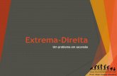 Extrema-Direitainventandohistoria.com/wp-content/uploads/2014/04/... · A Extrema-Direita histórica Fascismo Considerado uma forma inicial, surgido na Itália de Benito Mussolini